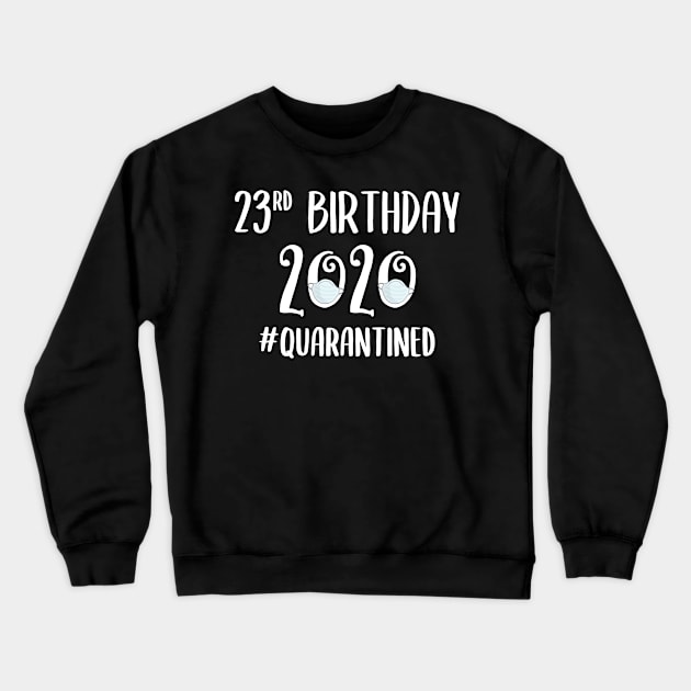 23rd Birthday 2020 Quarantined Crewneck Sweatshirt by quaranteen